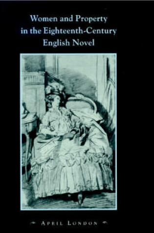 Cover of Women and Property in the Eighteenth-Century English Novel