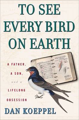 To See Every Bird on Earth by MR Dan Koeppel