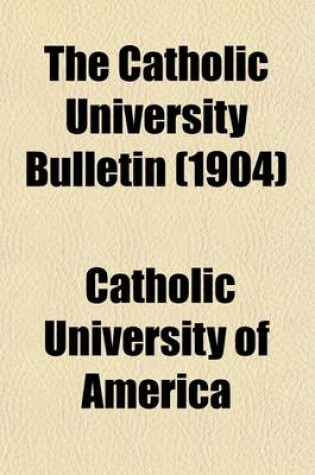 Cover of The Catholic University Bulletin (Volume 10)