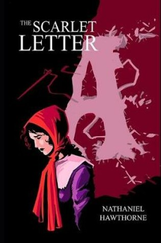 Cover of The Scarlet Letter By Nathaniel Hawthorne (Romance & Historical Fictional Novel) "The Unabridged & Annotated Classic Volume"