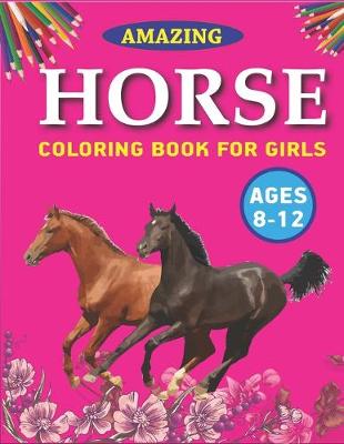 Book cover for Amazing Horse Coloring Book For Girls ages 8-12