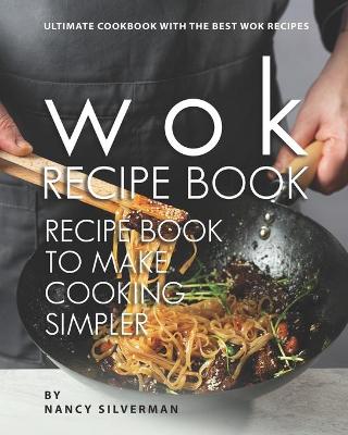 Book cover for Wok Recipe Book to Make Cooking Simpler