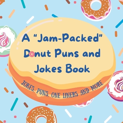 Book cover for A Jam-Packed Donut Puns and Jokes Book for Kids and Teens;