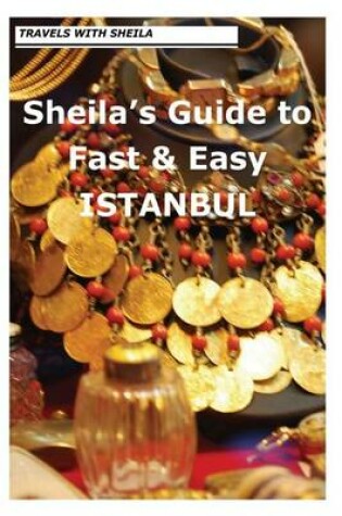 Cover of Sheila's Guide to Fast & Easy Istanbul