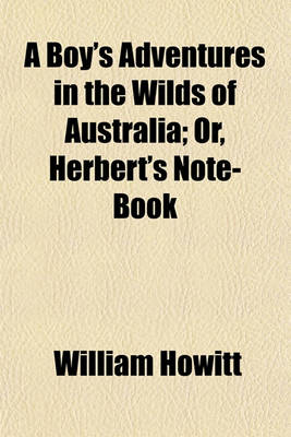 Book cover for A Boy's Adventures in the Wilds of Australia; Or, Herbert's Note-Book