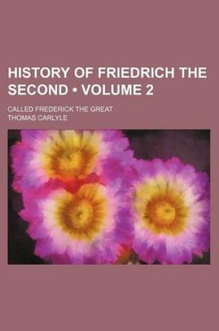 Cover of History of Friedrich the Second (Volume 2); Called Frederick the Great