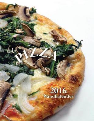 Book cover for Die Pizza-Wandkalender 2016 (Ausgabe Deutschland)