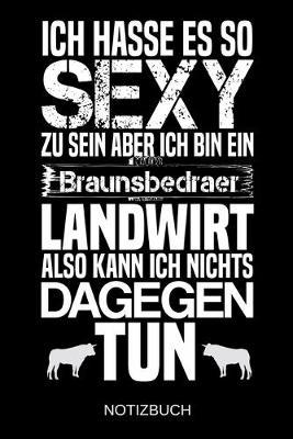 Book cover for Ich hasse es so sexy zu sein aber ich bin ein Braunsbedraer Landwirt also kann ich nichts dagegen tun