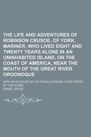 Cover of The Life and Adventures of Robinson Crusoe, of York, Mariner, Who Lived Eight and Twenty Years Alone in an Uninhabited Island, on the Coast of America