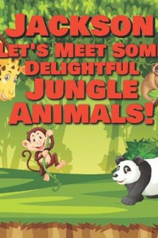 Cover of Jackson Let's Meet Some Delightful Jungle Animals!