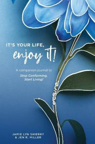 Cover of It's Your Life, Enjoy It! Practices and Principles Journal