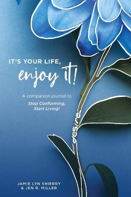 Book cover for It's Your Life, Enjoy It! Practices and Principles Journal