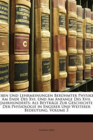 Cover of Leben Und Lehrmeinungen Beruhmter Physiker Am Ende Des XVI. Und Am Anfange Des XVII. Jahrhunderts