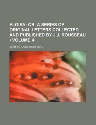 Book cover for Eloisa (Volume 4); Or, a Series of Original Letters Collected and Published by J.J. Rousseau