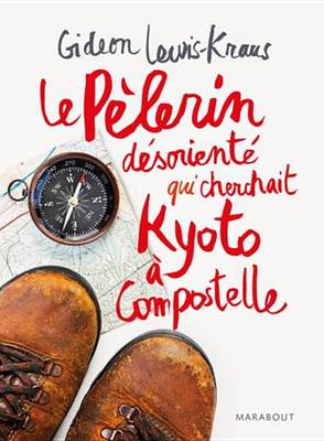 Book cover for Le Pelerin Desoriente - Qui Cherchait Kyoto a Compostelle