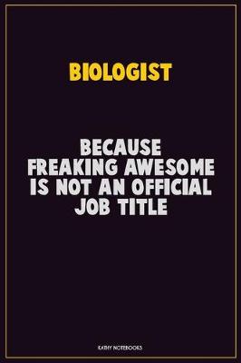 Book cover for Biologist, Because Freaking Awesome Is Not An Official Job Title