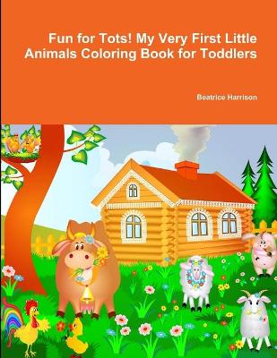 Book cover for Fun for Tots! My Very First Little Animals Coloring Book for Toddlers