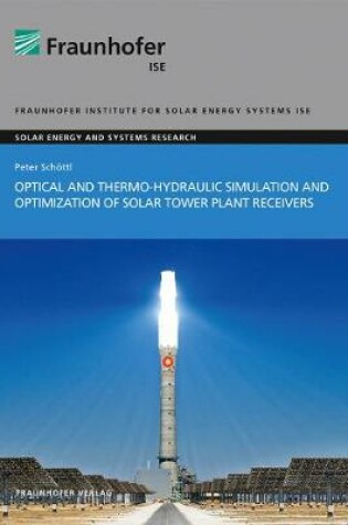 Cover of Optical and Thermo-Hydraulic Simulation and Optimization of Solar Tower Plant Receivers.