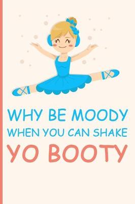 Book cover for Why be Moody when you can shake yo booty