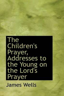 Book cover for The Children's Prayer, Addresses to the Young on the Lord's Prayer