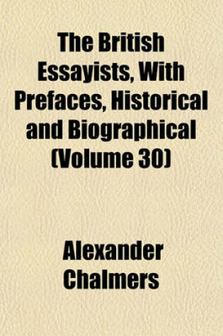 Cover of The British Essayists, with Prefaces, Historical and Biographical (Volume 30)