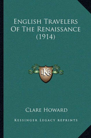 Cover of English Travelers of the Renaissance (1914) English Travelers of the Renaissance (1914)