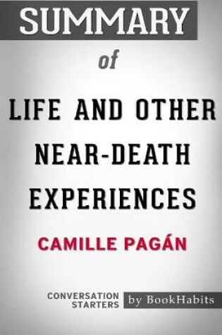 Cover of Summary of Life and Other Near-Death Experiences by Camille Pagan