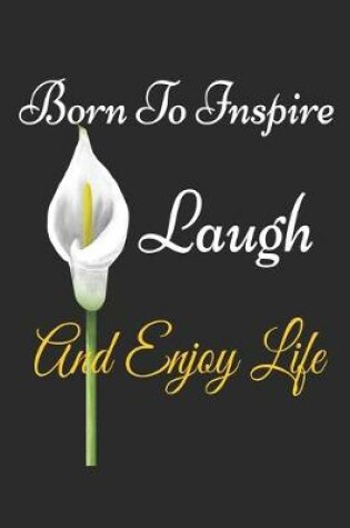 Cover of Born To Inspire, Laugh And Enjoy Life