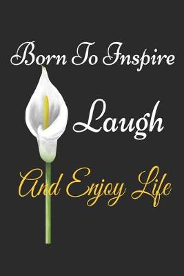 Book cover for Born To Inspire, Laugh And Enjoy Life