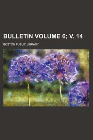 Cover of Bulletin Volume 6; V. 14