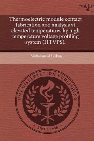 Cover of Thermoelectric Module Contact Fabrication and Analysis at Elevated Temperatures by High Temperature Voltage Profiling System (Htvps)