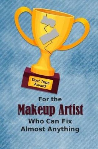 Cover of For the Makeup Artist Who Can Fix Almost Anything - Duct Tape Award