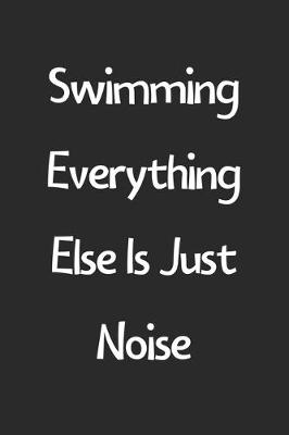 Book cover for Swimming Everything Else Is Just Noise