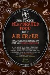 Book cover for HOW TO COOK DEHYDRATED FOOD WITH AIR FRYER (second edition)