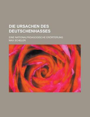 Book cover for Die Ursachen Des Deutschenhasses; Eine Nationalpadagogische Erorterung