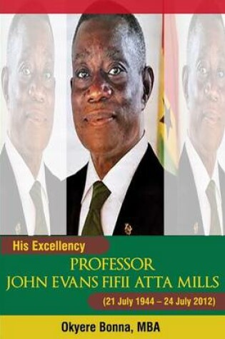 Cover of His Excellency Professor John Evans Fifii Atta Mills