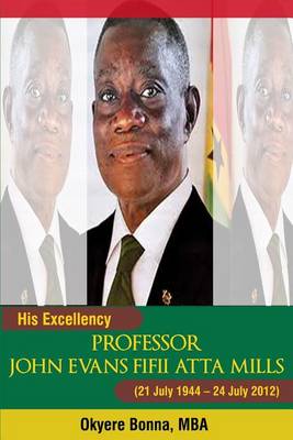 Book cover for His Excellency Professor John Evans Fifii Atta Mills