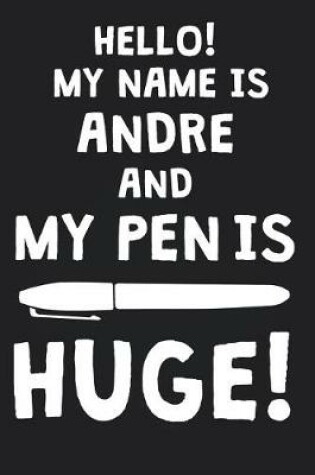 Cover of Hello! My Name Is ANDRE And My Pen Is Huge!