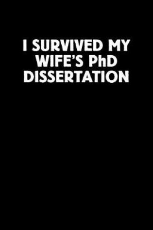 Cover of I Survived My Wife's PhD Dissertation