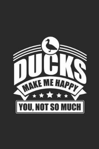 Cover of Ducks Make Me Happy You Not So Much