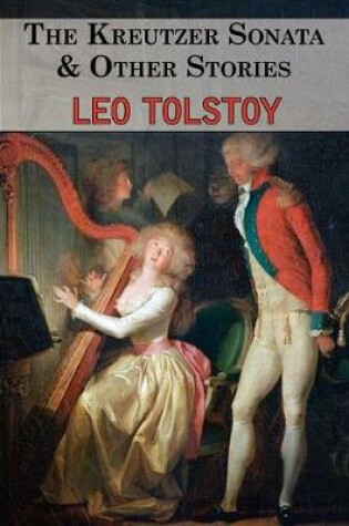 Cover of The Kreutzer Sonata & Other Stories - Tales by Tolstoy