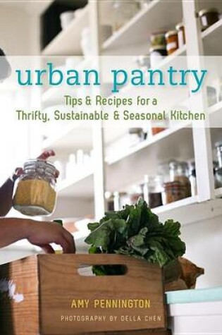 Cover of Urban Pantry: Tips and Recipes for a Thrifty, Sustainable and Seasonal Kitchen