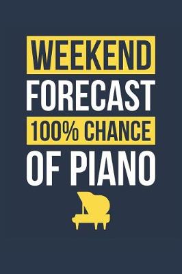 Book cover for Piano Notebook 'Weekend Forecast 100% Chance of Piano' - Funny Gift for Pianist - Piano Journal