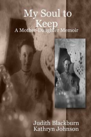 Cover of My Soul to Keep: A Mother-Daughter Memoir