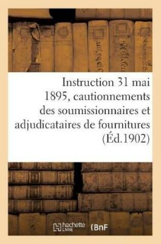 Cover of Instruction Du 31 Mai 1895, Relative Aux Cautionnements Des Soumissionnaires