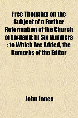 Book cover for Free Thoughts on the Subject of a Farther Reformation of the Church of England; In Six Numbers