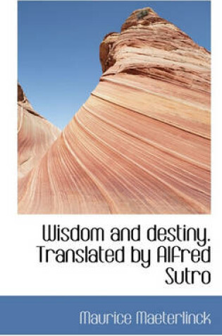 Cover of Wisdom and Destiny. Translated by Alfred Sutro