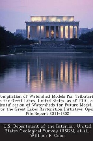 Cover of Compilation of Watershed Models for Tributaries to the Great Lakes, United States, as of 2010, and Identification of Watersheds for Future Modeling Fo