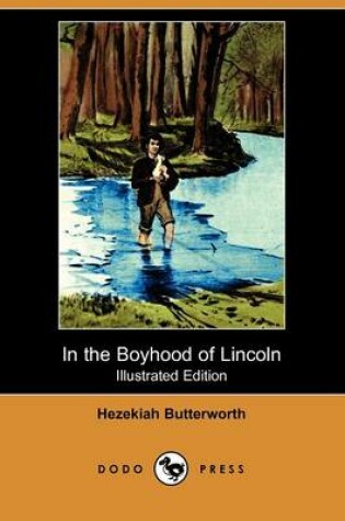 Cover of In the Boyhood of Lincoln (Illustrated Edition) (Dodo Press)