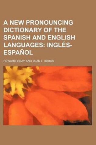 Cover of A New Pronouncing Dictionary of the Spanish and English Languages; Ingl S-Espa Ol